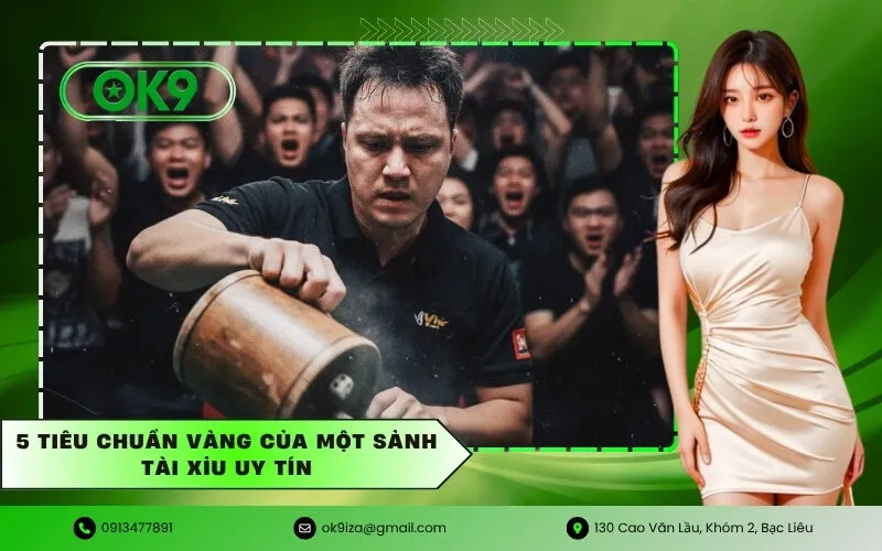 5 Tiêu chuẩn vàng của một sảnh Tài Xỉu Uy Tín