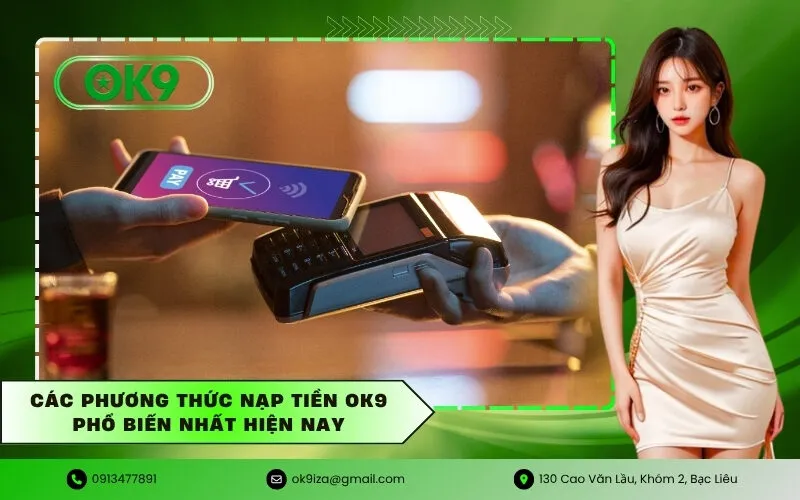 Các phương thức nạp tiền Ok9 phổ biến nhất hiện nay