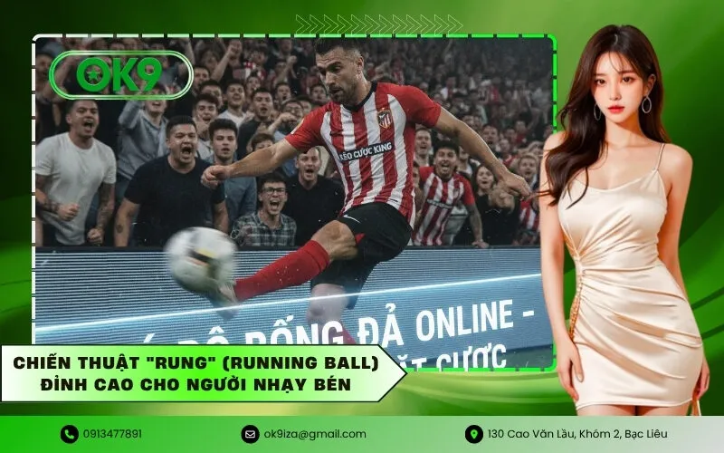 Chiến thuật Rung (Running Ball) đỉnh cao cho người nhạy bén