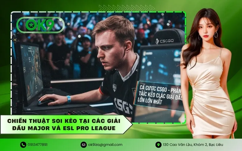 Chiến thuật soi kèo tại các giải đấu Major và ESL Pro League