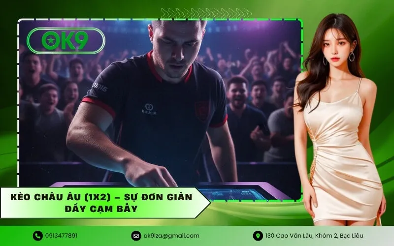 Kèo Châu Âu (1X2) – Sự đơn giản đầy cạm bẫy
