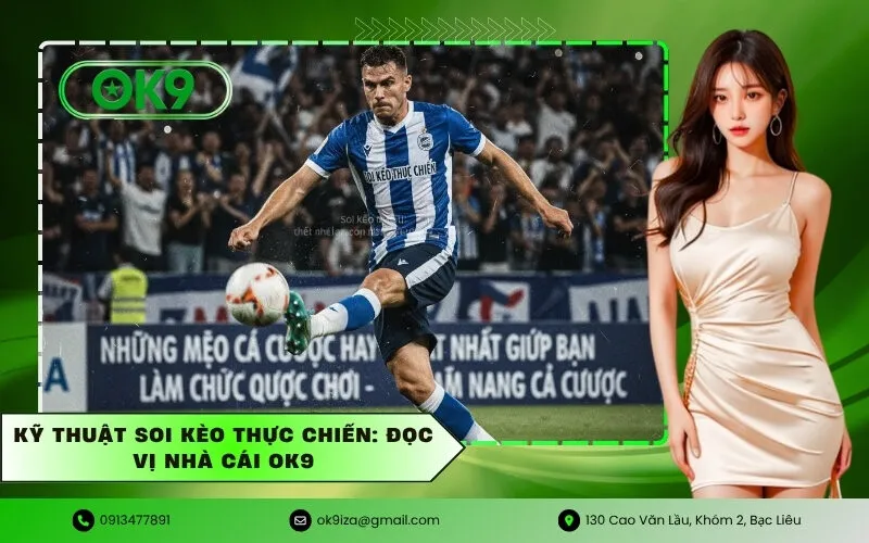 Kỹ thuật soi kèo thực chiến Đọc vị nhà cái OK9