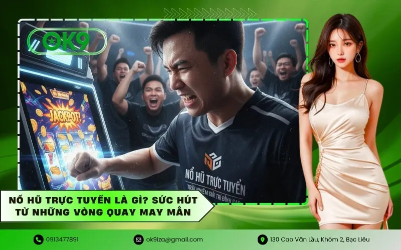 Nổ hũ trực tuyến là gì Sức hút từ những vòng quay may mắn