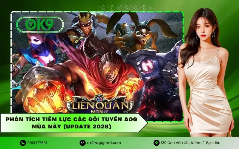 Phân tích tiềm lực các đội tuyển AOG mùa này (Update 2026)