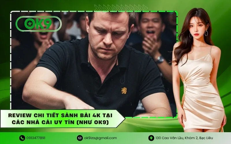 Review Chi Tiết Sảnh Bài 4K Tại Các Nhà Cái Uy Tín (Như OK9)