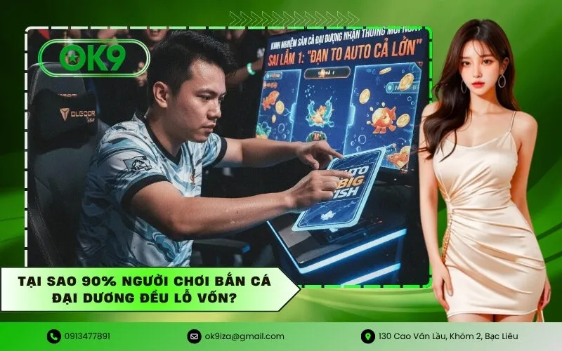 Tại sao 90% người chơi Bắn cá đại dương đều lỗ vốn