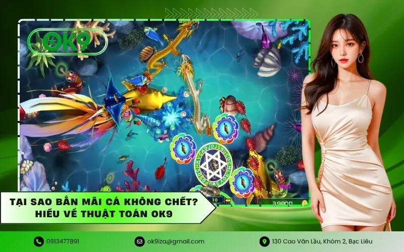 Tại sao bắn mãi cá không chết Hiểu về thuật toán OK9