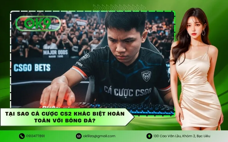 Tại sao cá cược CS2 khác biệt hoàn toàn với bóng đá