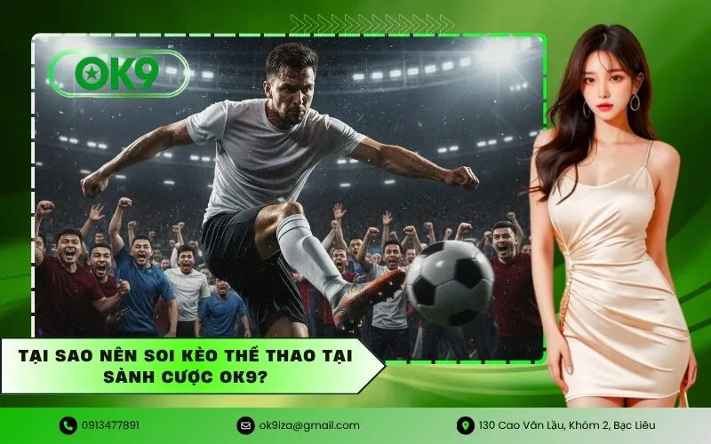 Tại sao nên soi kèo thể thao tại sảnh cược OK9
